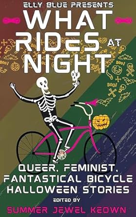 What Rides at Night: Queer, Feminist, Fantastical Bicycle Halloween Stories