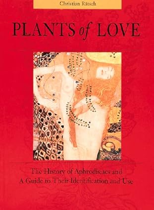 Plants of Love: Aphrodisiacs in Myth, History, and the Present
