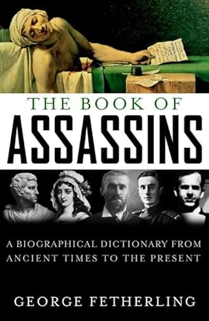 The Book of Assassins: A Biographical Dictionary from Ancient Times to the Present