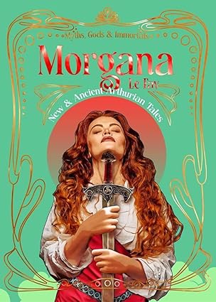 Morgana le Fay: New & Ancient Arthurian Tales