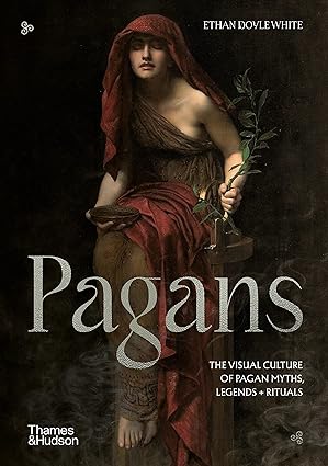 Pagans: The Visual Culture of Pagan Myths, Legends and Rituals