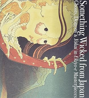 Something Wicked from Japan: Ghosts, Demons & Yokai in Ukiyo-e Masterpieces