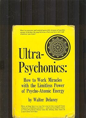 Ultra-psychonics: how to work miracles with the limitless power of psycho-atomic energy
