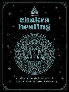 Chakra Healing: An In Focus Workbook