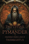 The Divine Pymander Of Hermes Mercurius Trismegistus