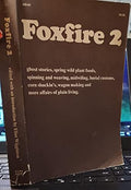 Foxfire 2: Ghost Stories, Spring Wild Plant Foods, Spinning and Weaving, Midwifing, Burial Customs, Corn Shuckin's, Wagon Making and More Affairs of Plain Living