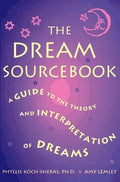 The Dream Sourcebook: A Guide to the Theory and Interpretation of Dreams