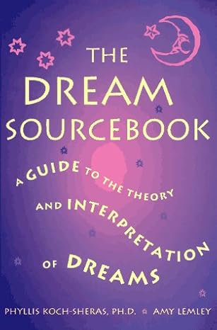 The Dream Sourcebook: A Guide to the Theory and Interpretation of Dreams