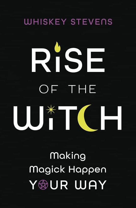 Rise of the Witch: Making Magick Happen Your Way 