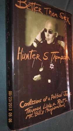 Better Than Sex: Confessions of a Political Junkie Trapped Like a Rat in Mr. Bill's Neighborhood