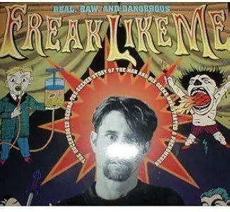 Freak Like Me (Real, Raw & Dangerous): Inside the Jim Rose Circus Sideshow