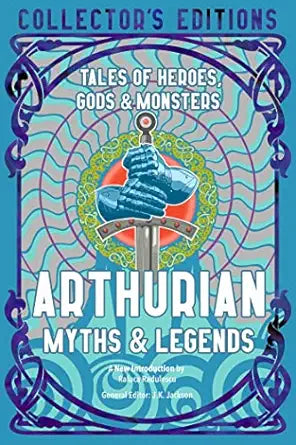 Arthurian Myths & Legends: Tales of Heroes, Gods & Monsters