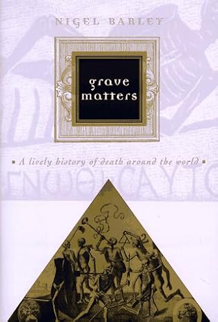 Grave Matters: A Lively History of Death Around the World