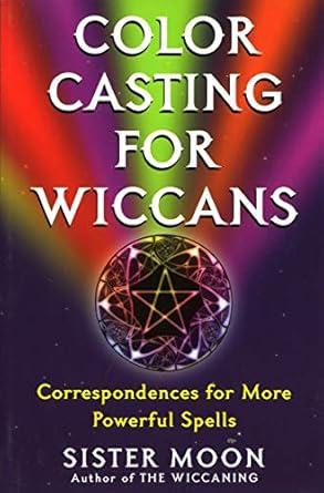 Color Casting for Wiccans: Correspondences for More Powerful Spells