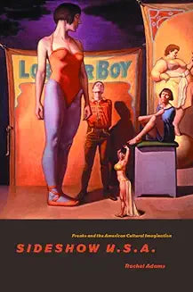 Sideshow U.S.A.: Freaks and the American Cultural
