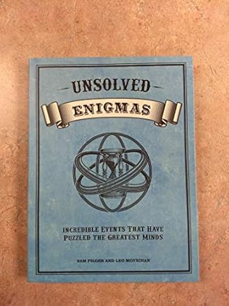 Unsolved Enigmas: Incredible events that have puzzled the greatest minds