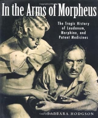 In the Arms of Morpheus: The Tragic History of Laudanum, Morphine, and Patent Medicines
