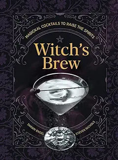 Witch's Brew: Magickal Cocktails to Raise the Spirits - A Cocktail Book