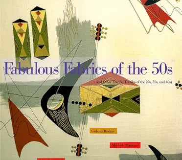 Fabulous Fabrics of the 50s (And Other Terrific Textiles of the 20S, 30S, and 40s)