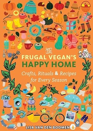 The Frugal Vegan's Happy Home: Crafts, Rituals, and Recipes for Every Season