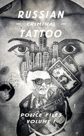 Russian Criminal Tattoo Police Files: Volume I