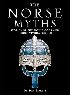 The Norse Myths: Stories of The Norse Gods and Heroes Vividly Retold