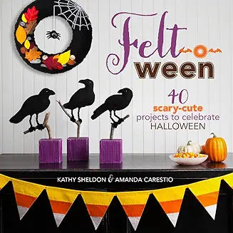 Felt-o-ween: 40 Scary-Cute Projects to Celebrate Halloween