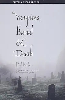 Vampires, Burial, and Death: Folklore and Reality; With a New Preface