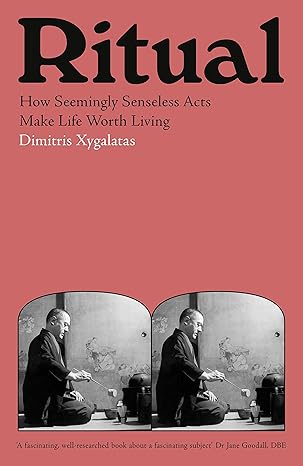 Ritual: How Seemingly Senseless Acts Make Life Worth Living