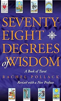 Seventy-Eight Degrees of Wisdom: A Book of Tarot