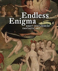 Endless Enigma: Eight Centuries of Fantastic Art