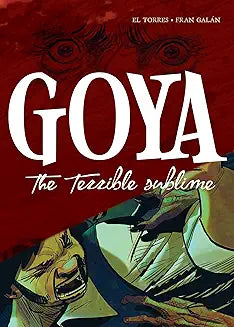 Goya: The Terrible Sublime