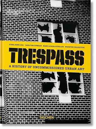Trespass. A History of Uncommissioned Urban Art