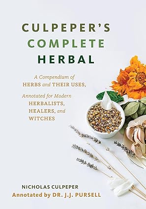 Culpeper's Complete Herbal: A Compendium of Herbs and Their Uses, Annotated for Modern Herbalists, Healers, and Witches