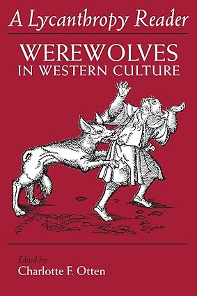 A Lycanthropy Reader: Werewolves in Western Culture