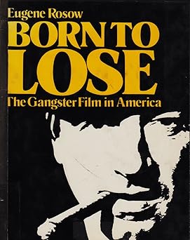 Born to Lose: The Gangster Film in America