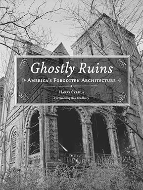 Ghostly Ruins: America's Forgotten Architecture