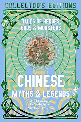 Chinese Myths & Legends: Tales of Gods, Heroes & Monsters