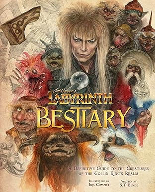 Jim Henson's Labyrinth: Bestiary: A Definitive Guide to the Creatures of the Goblin King's Realm 