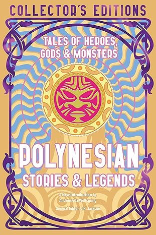 Polynesian Stories & Legends: Tales of Heroes, Gods & Monsters
