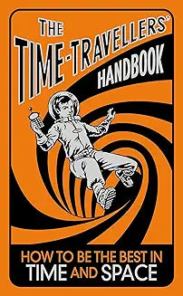 The Time-Travellers' Handbook: How to be the Best in Time and Space