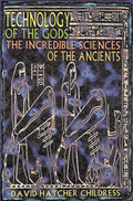 Technology of the Gods: The Incredible Sciences of the Ancients