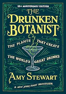 The Drunken Botanist: The Plants that Create the World’s Great Drinks: 10th Anniversary Edition
