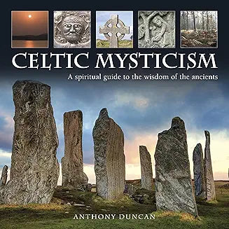 Celtic Mysticism: A Spiritual Guide To The Wisdom Of The Ancients