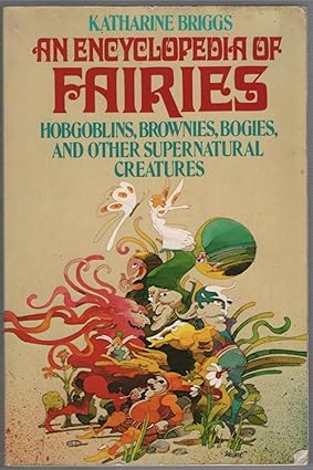 An Encyclopedia of Fairies: Hobgoblins, Brownies, Bogies, & Other Supernatural Creatures