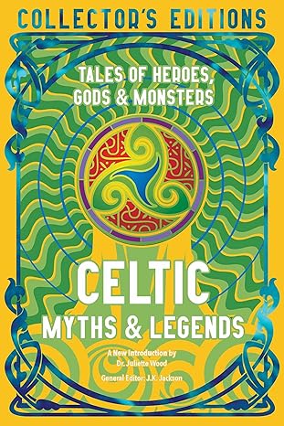 Celtic Myths & Legends: Tales of Heroes, Myths & Monsters