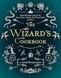 The Wizard's Cookbook: Magical Recipes Inspired by Harry Potter, Merlin, The Wizard of Oz, and More