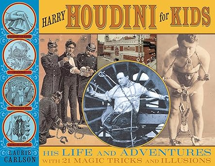 Harry Houdini for Kids: His Life and Adventures with 21 Magic Tricks and Illusions