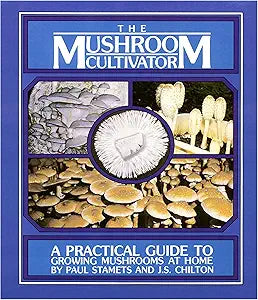 The Mushroom Cultivator: A Practical Guide to Growing Mushrooms at Home