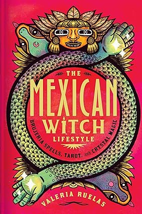 The Mexican Witch Lifestyle: Brujeria Spells, Tarot, and Crystal Magic